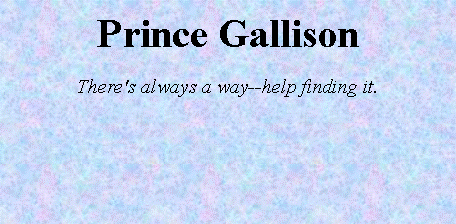Text Box: Prince GallisonThere's always a way--help finding it.